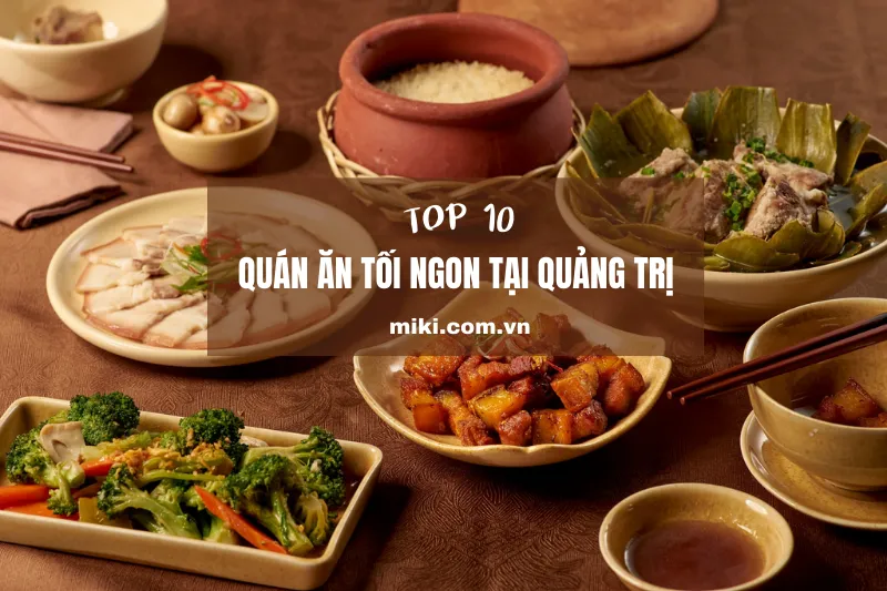 Top 10 quán ăn tối ngon tại Quảng Trị, đặc sản địa phương hấp dẫn