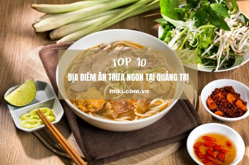 Top 10 quán ăn trưa ngon tại Quảng Trị không thể bỏ lỡ