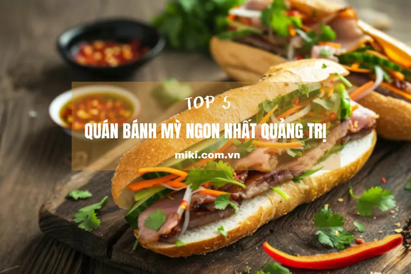 Đừng bỏ lỡ top 5 quán bánh mì ngon nhất khi đến Quảng Trịỳ