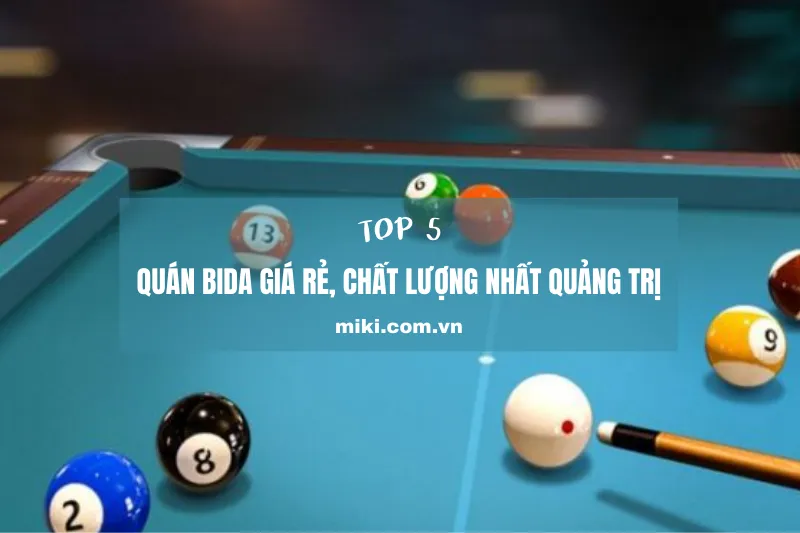 Top 5 quán bida giá rẻ, chất lượng nhất tại Quảng Trị