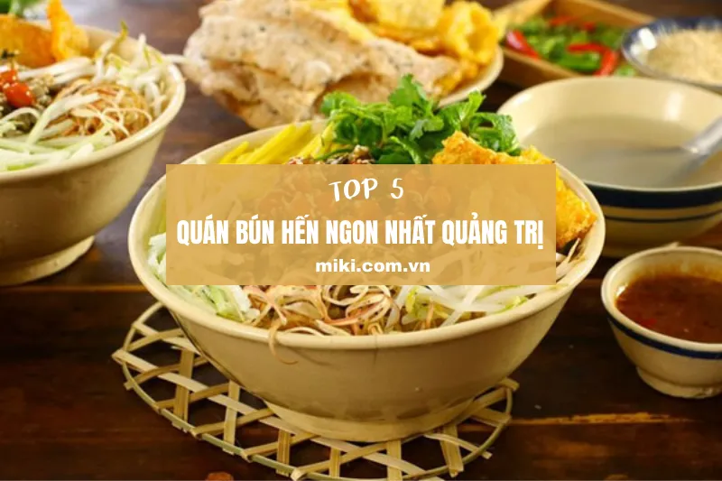 Top 5 quán bún hến Quảng Trị ngon nổi tiếng, hương vị đậm đà