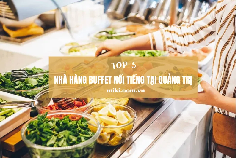 Khám phá top 5 nhà hàng buffet nổi tiếng tại Quảng Trị