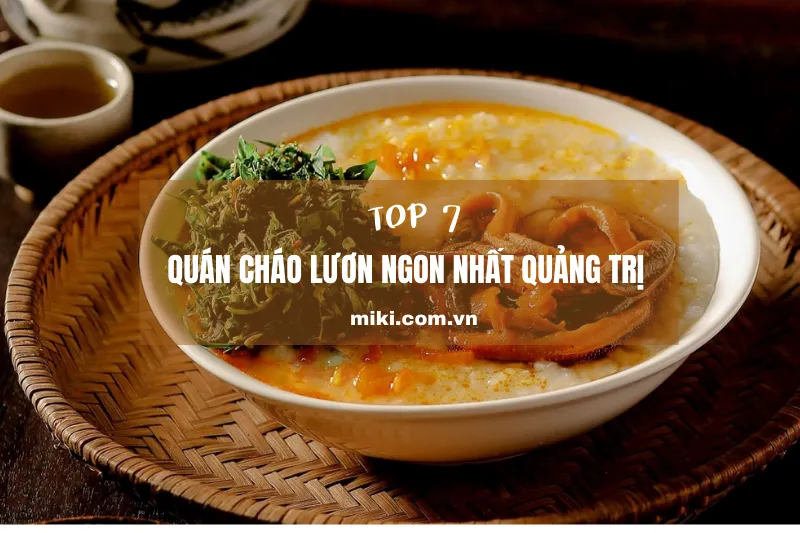 Top 7 quán cháo lươn ngon nhất Quảng Trị, hương vị độc đáo khó quên