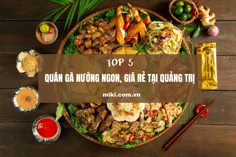 Top 5 quán gà nướng ngon, giá rẻ tại Quảng Trị