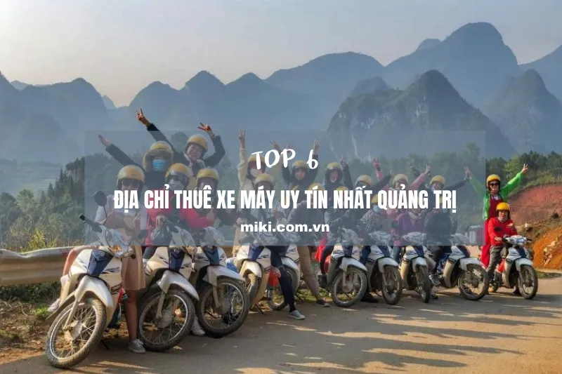 Top 6 địa chỉ thuê xe máy uy tín nhất Quảng Trị: Giá rẻ, chất lượng cao