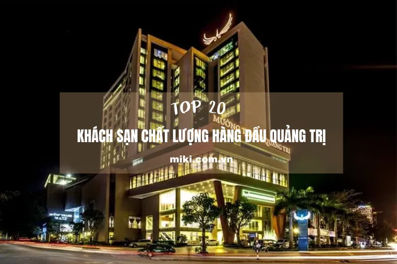 Top 13 khách sạn Quảng Trị: Đặt phòng giá tốt, dịch vụ hoàn hảo