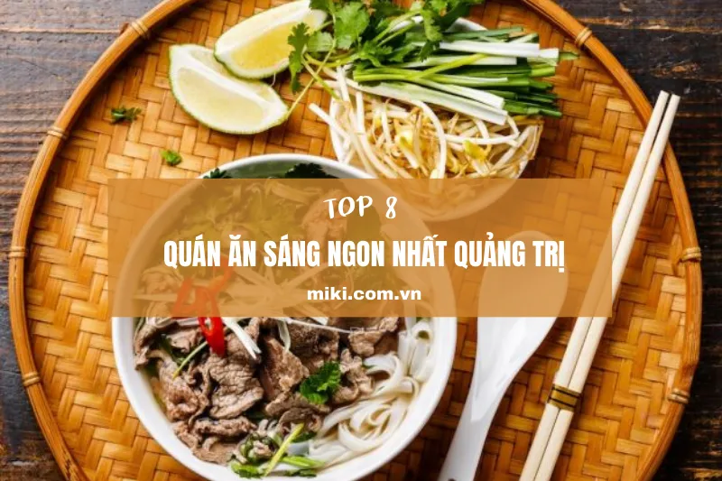 Top 8 quán ăn sáng ngon Quảng Trị, trải nghiệm ẩm thực đặc sắc