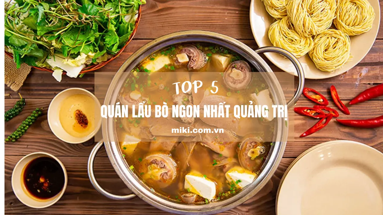 Khám phá top 5 quán lẩu bò thơm ngon, bổ dưỡng tại Quảng Trị