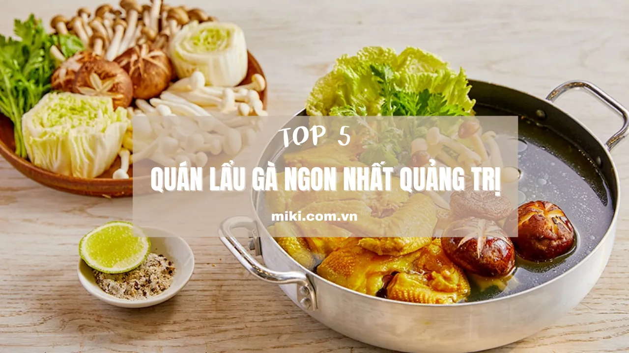 Top 5 quán lẩu gà ngon nhất Quảng Trị - Nước lẩu đậm đà, gà thả vườn thơm ngon