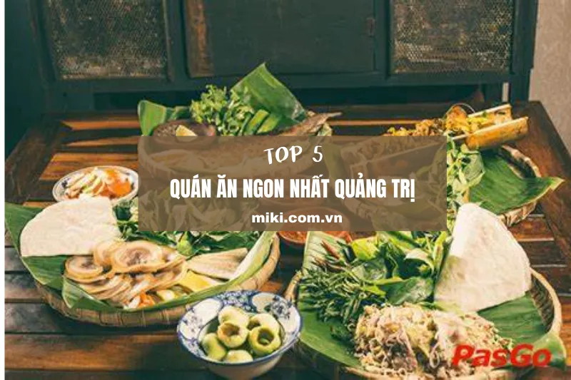 Top 5 quán ăn ngon nhất Quảng Trị: Khám phá hương vị địa phương