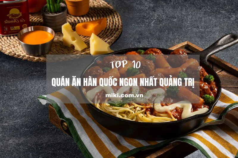 Top 10 quán ăn Hàn Quốc ngon nhất Quảng Trị