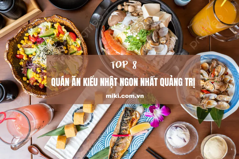 Đừng bỏ lỡ top 8 quán ăn kiểu Nhật ngon nhất khi đến Quảng Trị