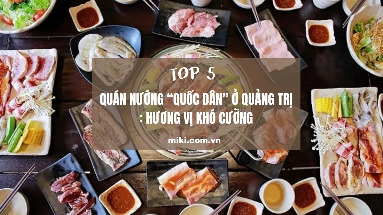 Top 5 quán nướng "quốc dân" ở Quảng Trị: Hương vị khó cưỡng