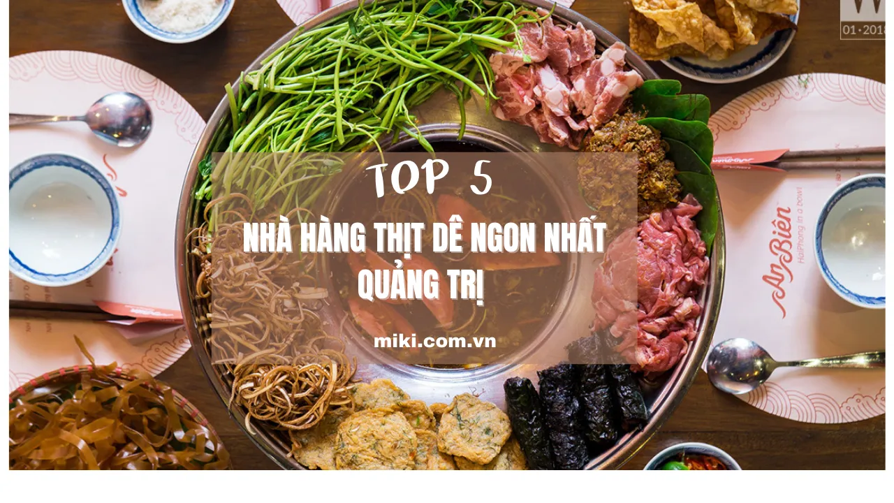 Bí quyết chọn quán thịt dê ngon ở Quảng Trị: Top 5 gợi ý