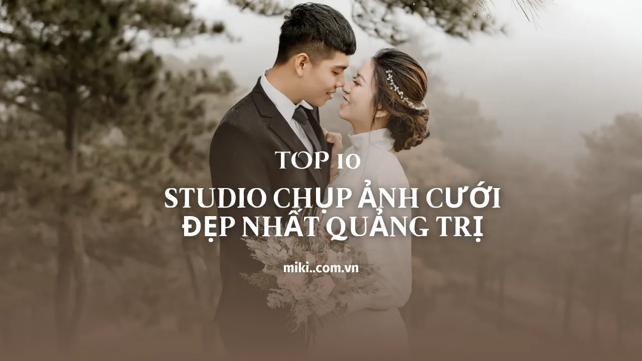 Top 10 studio chụp ảnh cưới đẹp nhất tại Quảng Trị bạn không nên bỏ lỡ