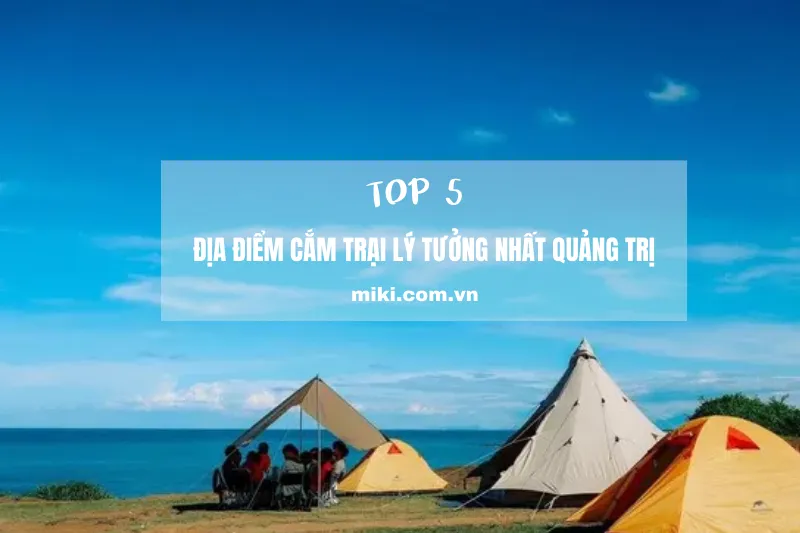 Khám phá 5 địa điểm cắm trại lý tưởng nhất Quảng Trị