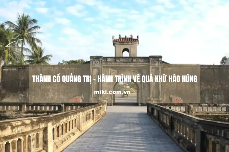 Thành Cổ Quảng Trị - Hành trình về quá khứ hào hùng