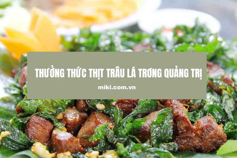 Thưởng thức thịt trâu lá trơng tại các quán ăn ngon Quảng Trị