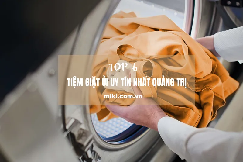 Top 6 tiệm giặt ủi uy tín nhất Quảng Trị