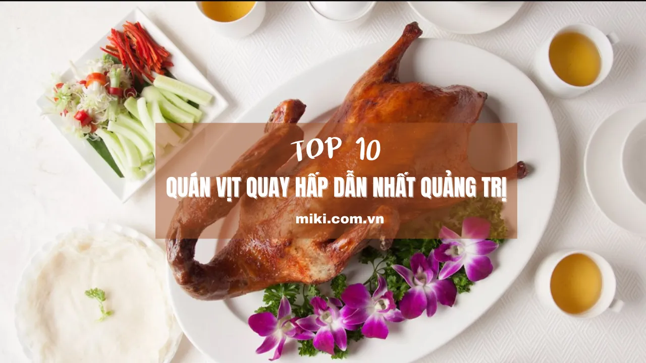 Du lịch Quảng Trị: Đừng bỏ lỡ top 10 quán vịt quay hấp dẫn này