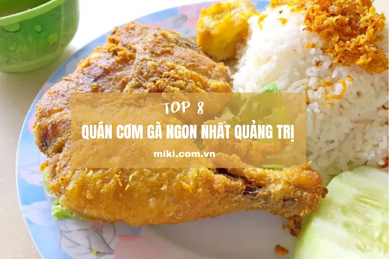 Top 8 quán cơm gà ngon nhất tại Quảng Trị - Hương vị đậm đà khó quên